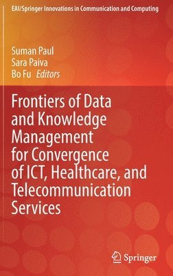 Frontiers of Data and Knowledge Management for Convergence of ICT, Healthcare, and Telecommunication Services 1