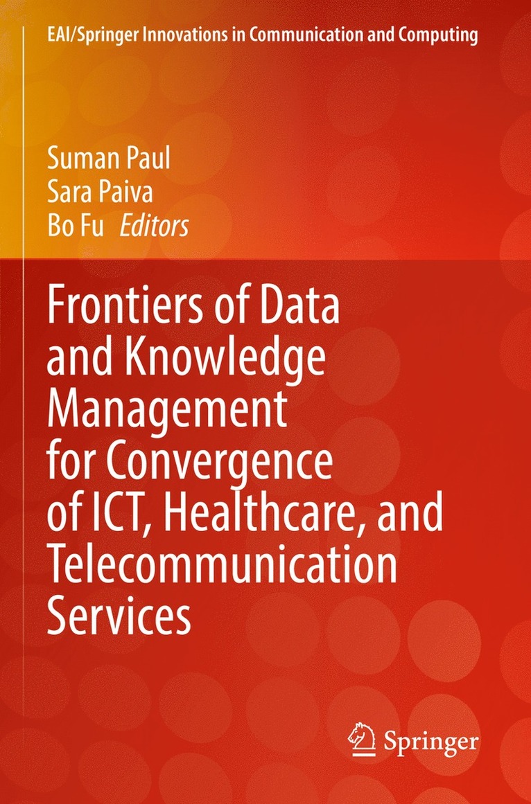Suman Paul, Sara Paiva, Bo Fu - Frontiers of Data and Knowledge Management for Convergence of ICT, Healthcare, and Telecommunication Services, Häftad