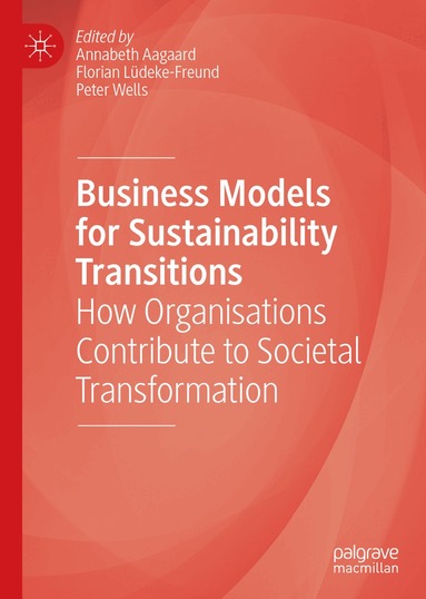 Annabeth Aagaard, Florian Lüdeke-Freund, Peter Wells - Business Models for Sustainability Transitions, Inbunden