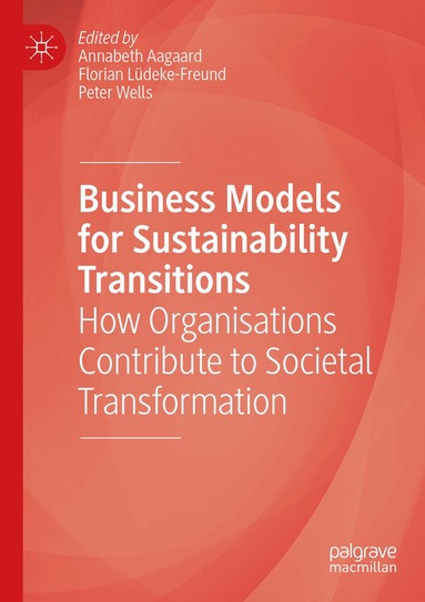 Annabeth Aagaard, Florian Lüdeke-Freund, Peter Wells - Business Models for Sustainability Transitions, Häftad