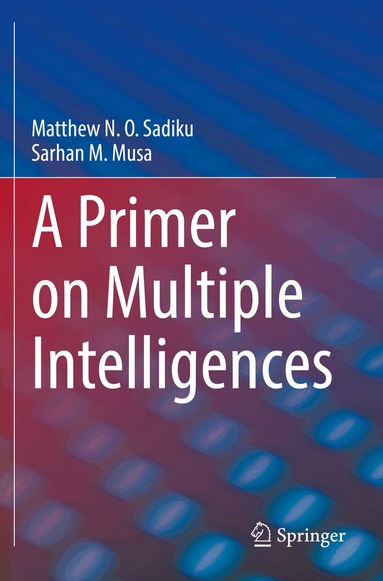 Matthew N. O. Sadiku, Sarhan M. Musa - Primer on Multiple Intelligences, Häftad