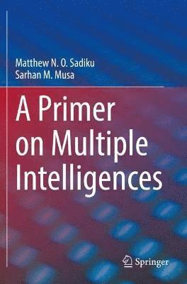 Matthew N. O. Sadiku, Sarhan M. Musa - Primer on Multiple Intelligences, Häftad