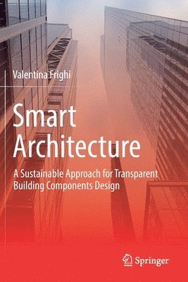 bokomslag Smart Architecture - A Sustainable Approach for Transparent Building Components Design