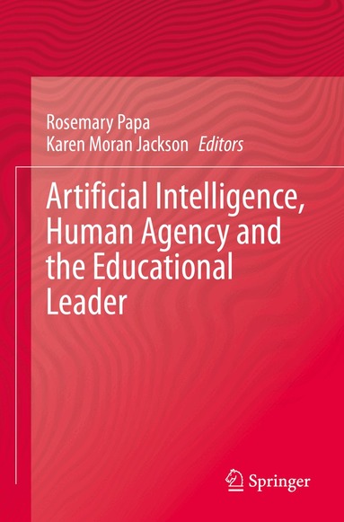 Rosemary Papa, Karen Moran Jackson - Artificial Intelligence, Human Agency and the Educational Leader, Häftad