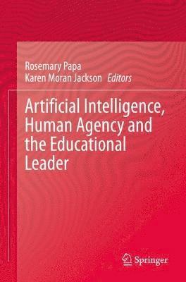 bokomslag Artificial Intelligence, Human Agency and the Educational Leader