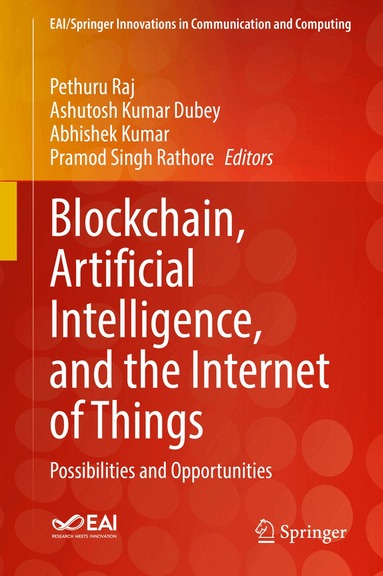 Pethuru Raj, Ashutosh Kumar Dubey, Abhishek Kumar, Pramod Singh Rathore - Blockchain, Artificial Intelligence, and the Internet of Things, Inbunden