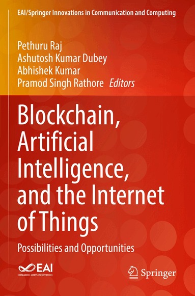 Pethuru Raj, Ashutosh Kumar Dubey, Abhishek Kumar, Pramod Singh Rathore - Blockchain, Artificial Intelligence, and the Internet of Things, Häftad