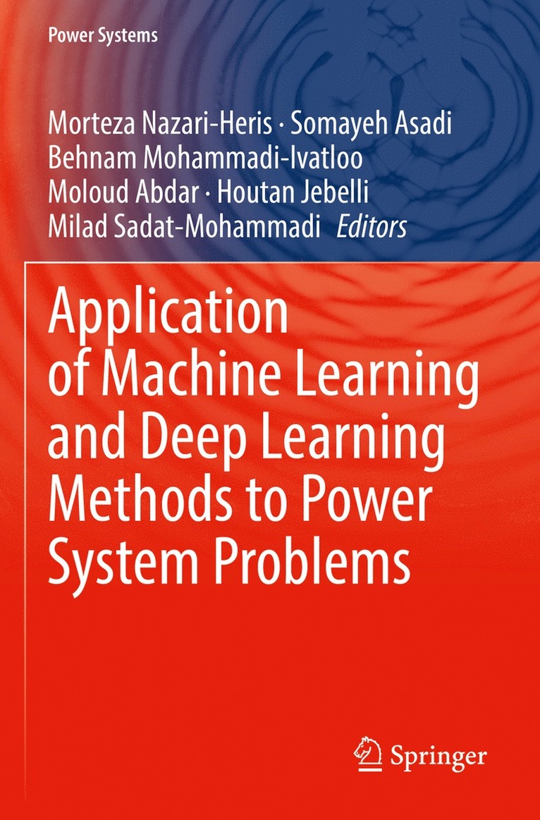 Morteza Nazari-Heris, Somayeh Asadi, Behnam Mohammadi-Ivatloo, Moloud Abdar, Houtan Jebelli, Milad Sadat-Mohammadi - Application of Machine Learning and Deep Learning Methods to Power System Problems, Häftad