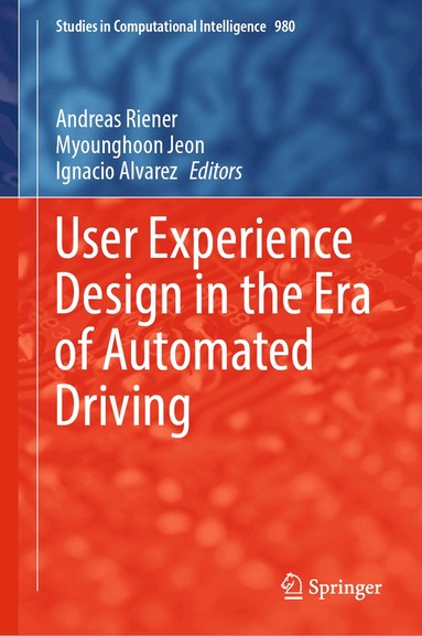 Andreas Riener, Myounghoon Jeon, Ignacio Alvarez - User Experience Design in the Era of Automated Driving, Inbunden