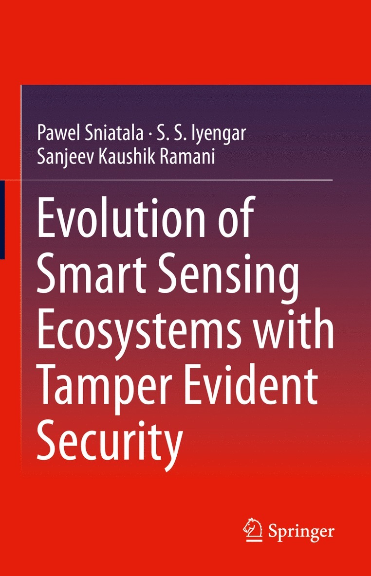 Pawel Sniatala, S.S. Iyengar, Sanjeev Kaushik Ramani, S. S. Iyengar - Evolution of Smart Sensing Ecosystems with Tamper Evident Security, Inbunden