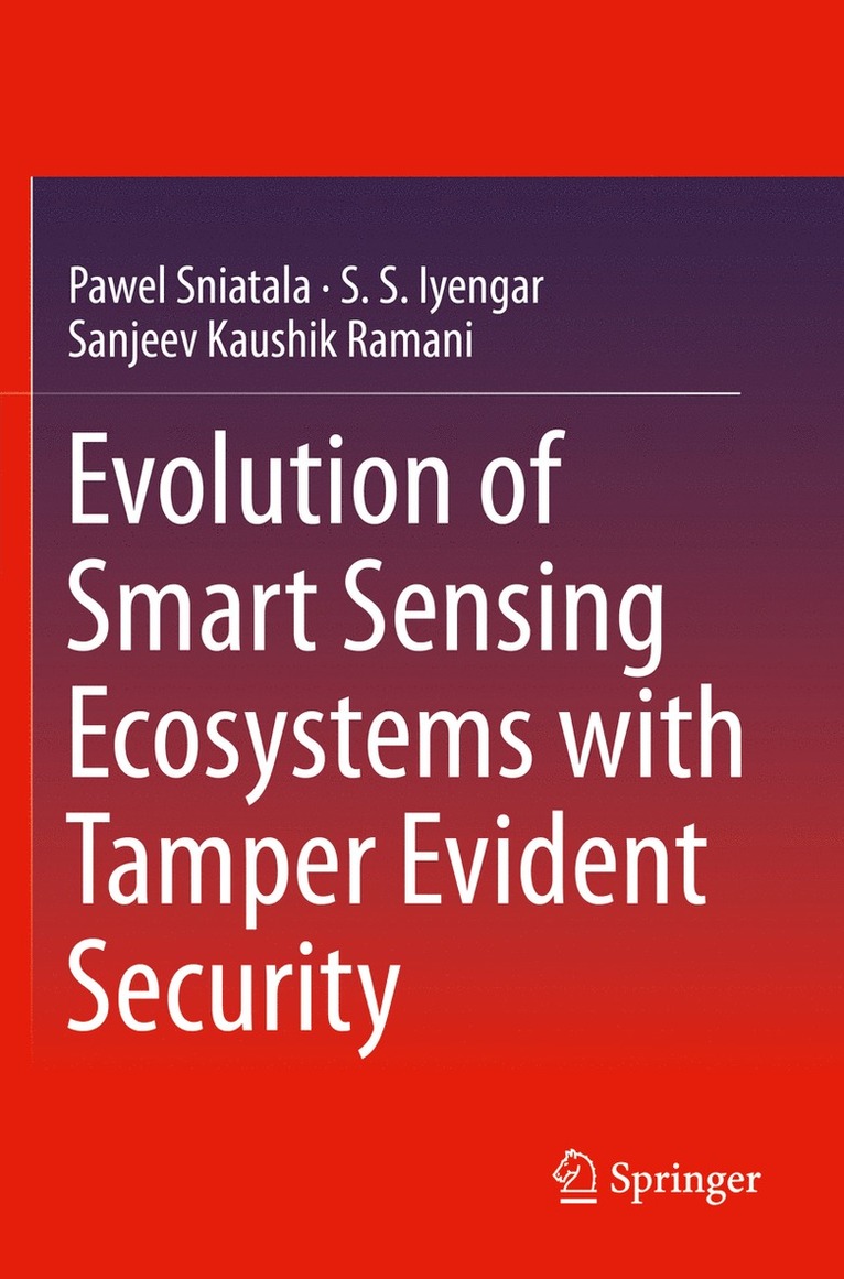 Pawel Sniatala, S.S. Iyengar, Sanjeev Kaushik Ramani, S. S. Iyengar - Evolution of Smart Sensing Ecosystems with Tamper Evident Security, Häftad