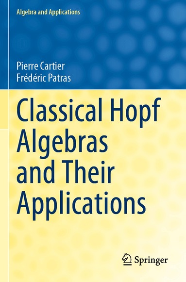 Pierre Cartier, Frédéric Patras - Classical Hopf Algebras and Their Applications, Häftad