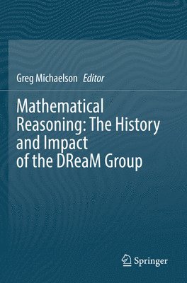 bokomslag Mathematical Reasoning: The History and Impact of the DReaM Group