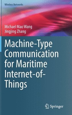 Michael Mao Wang, Jingjing Zhang - Machine-Type Communication for Maritime Internet-of-Things, Inbunden