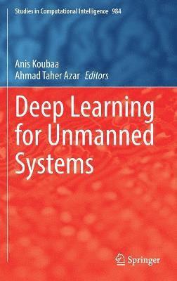 Anis Koubaa, Ahmad Taher Azar - Deep Learning for Unmanned Systems, Inbunden