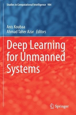 Anis Koubaa, Ahmad Taher Azar - Deep Learning for Unmanned Systems, Häftad