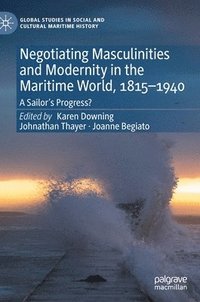 bokomslag Negotiating Masculinities and Modernity in the Maritime World, 18151940