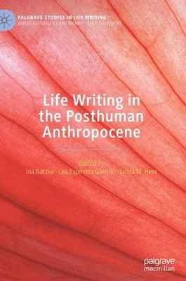 Life Writing in the Posthuman Anthropocene 1