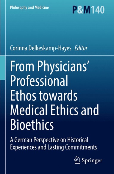 bokomslag From Physicians' Professional Ethos towards Medical Ethics and Bioethics