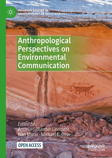 Annelie Sjölander-Lindqvist, Ivan Murin, Michael E. Dove - Anthropological Perspectives on Environmental Communication, Inbunden