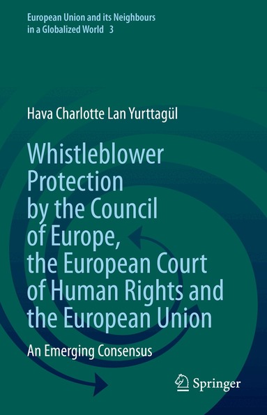 Hava Charlotte Lan Yurttagül - Whistleblower Protection by the Council of Europe, the European Court of Human Rights and the European Union, Inbunden