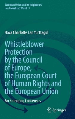 bokomslag Whistleblower Protection by the Council of Europe, the European Court of Human Rights and the European Union