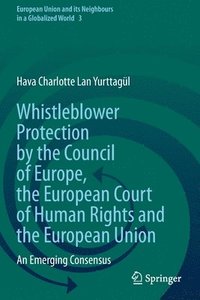 bokomslag Whistleblower Protection by the Council of Europe, the European Court of Human Rights and the European Union