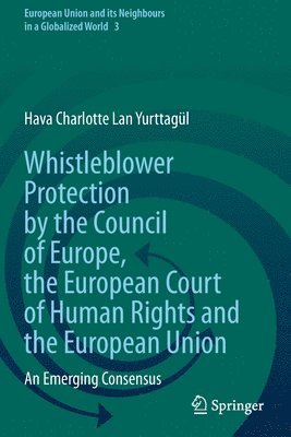 bokomslag Whistleblower Protection by the Council of Europe, the European Court of Human Rights and the European Union