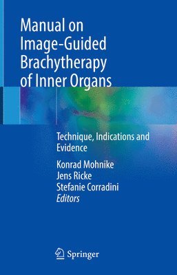 Konrad Mohnike, Jens Ricke, Stefanie Corradini - Manual on Image-Guided Brachytherapy of Inner Organs, Inbunden