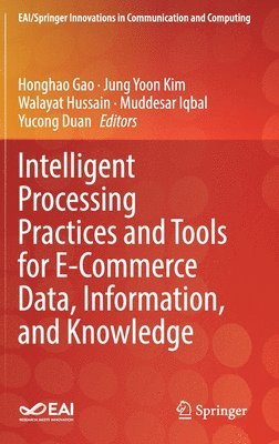 Intelligent Processing Practices and Tools for E-Commerce Data, Information, and Knowledge 1