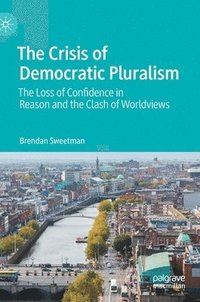 bokomslag The Crisis of Democratic Pluralism