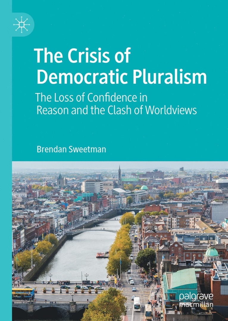 Brendan Sweetman - Crisis of Democratic Pluralism, Inbunden