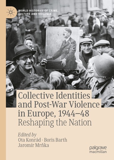 Ota Konrád, Boris Barth, Jaromír Mrňka - Collective Identities and Post-War Violence in Europe, 1944–48, Inbunden