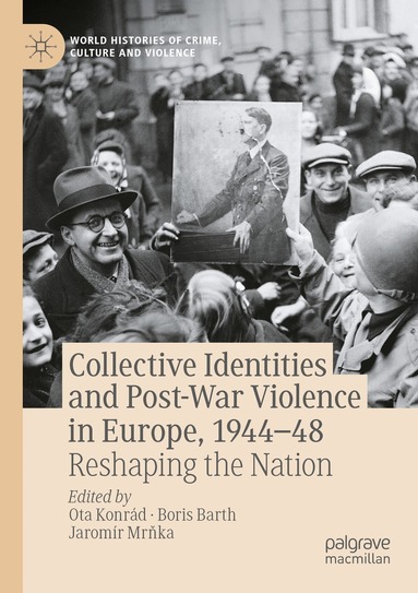 Ota Konrád, Boris Barth, Jaromír Mrňka - Collective Identities and Post-War Violence in Europe, 1944–48, Häftad