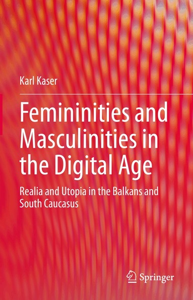 Karl Kaser - Femininities and Masculinities in the Digital Age, Inbunden