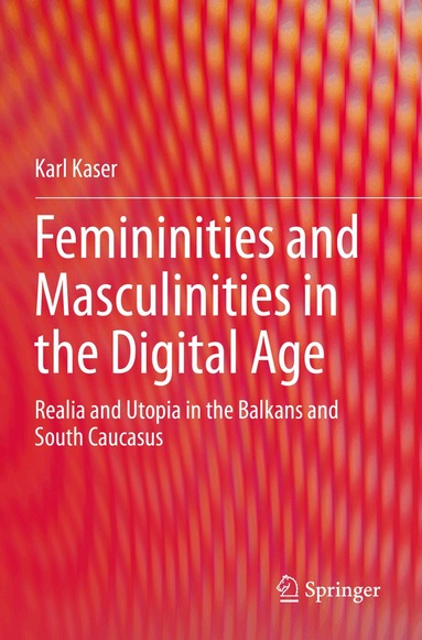Karl Kaser - Femininities and Masculinities in the Digital Age, Häftad