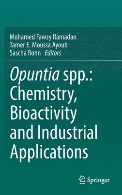 Mohamed Fawzy Ramadan, Tamer E. Moussa Ayoub, Sascha Rohn - Opuntia spp.: Chemistry, Bioactivity and Industrial Applications, Inbunden