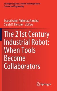 bokomslag The 21st Century Industrial Robot: When Tools Become Collaborators