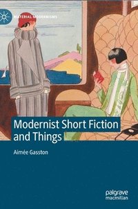 bokomslag Modernist Short Fiction and Things