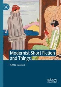 bokomslag Modernist Short Fiction and Things
