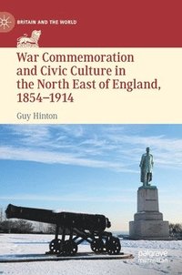bokomslag War Commemoration and Civic Culture in the North East of England, 18541914