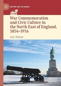 bokomslag War Commemoration and Civic Culture in the North East of England, 1854-1914