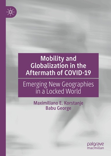 Maximiliano E. Korstanje, Babu George - Mobility and Globalization in the Aftermath of COVID-19, Inbunden