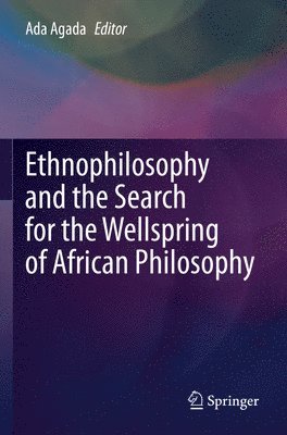 Ada Agada - Ethnophilosophy and the Search for the Wellspring of African Philosophy, Häftad