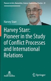 bokomslag Harvey Starr: Pioneer in the Study of Conflict Processes and International Relations