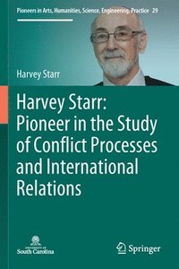 bokomslag Harvey Starr: Pioneer in the Study of Conflict Processes and International Relations