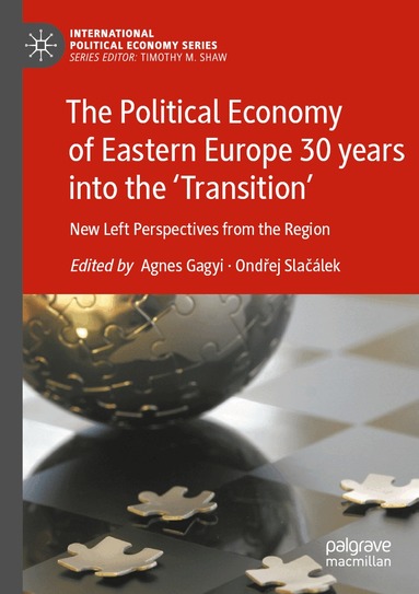 Agnes Gagyi, Ondřej Slačálek - Political Economy of Eastern Europe 30 years into the ‘Transition’, Häftad