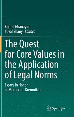 Khalid Ghanayim, Yuval Shany - Quest for Core Values in the Application of Legal Norms, Inbunden