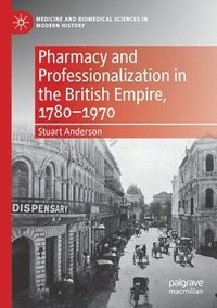 bokomslag Pharmacy and Professionalization in the British Empire, 17801970