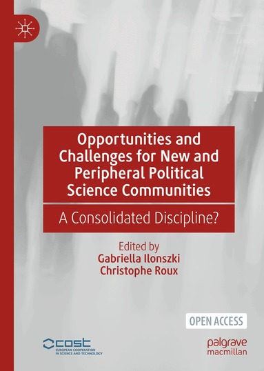 Gabriella Ilonszki, Christophe Roux - Opportunities and Challenges for New and Peripheral Political Science Communities, Inbunden